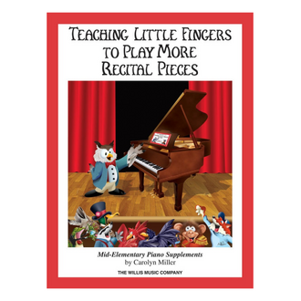 Teaching Little Fingers To Play More Recital Pieces