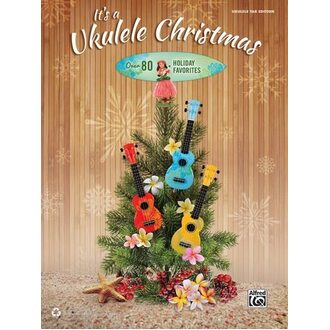 It's a Ukulele Christmas: Over 80 Holiday Favorites