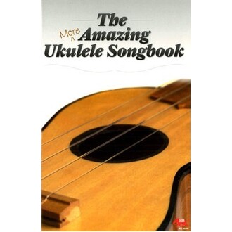 The More Amazing Ukulele Songbook