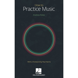 Hal Leonard Andrew Eales - How To Practice Music